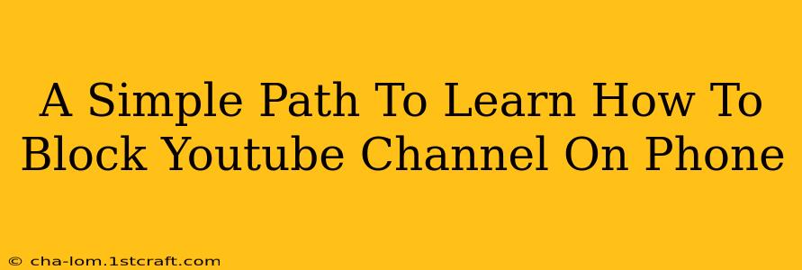 A Simple Path To Learn How To Block Youtube Channel On Phone