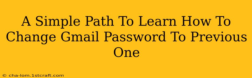 A Simple Path To Learn How To Change Gmail Password To Previous One