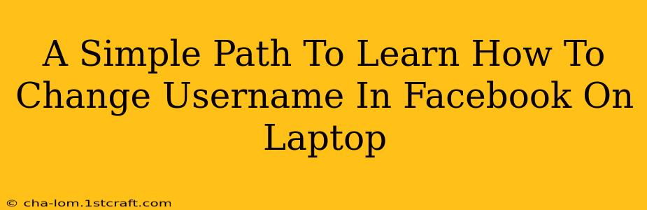 A Simple Path To Learn How To Change Username In Facebook On Laptop