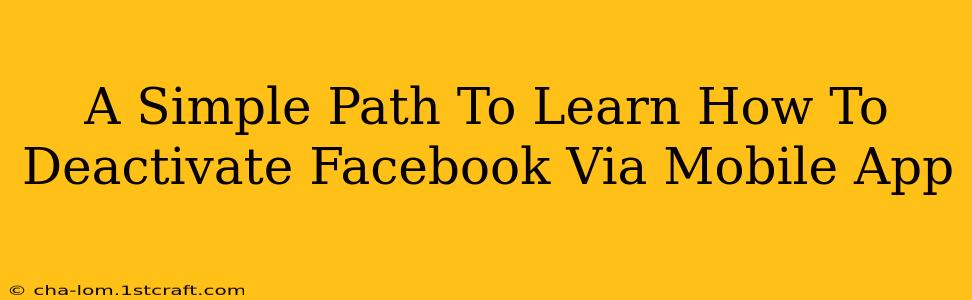 A Simple Path To Learn How To Deactivate Facebook Via Mobile App