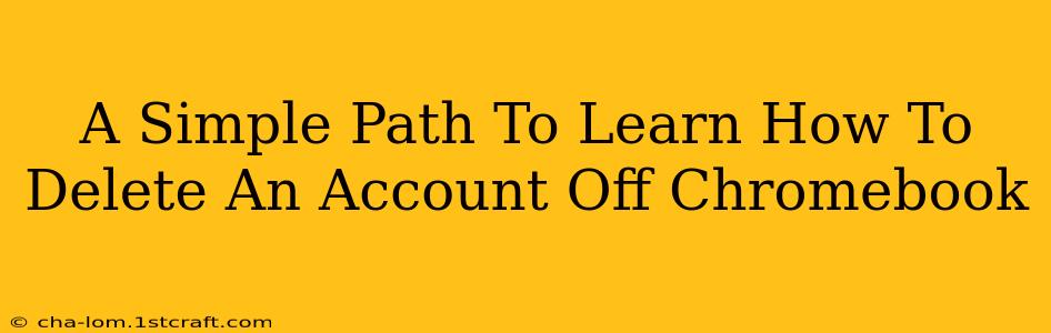 A Simple Path To Learn How To Delete An Account Off Chromebook