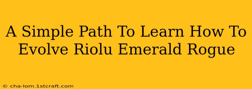 A Simple Path To Learn How To Evolve Riolu Emerald Rogue