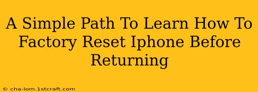 A Simple Path To Learn How To Factory Reset Iphone Before Returning