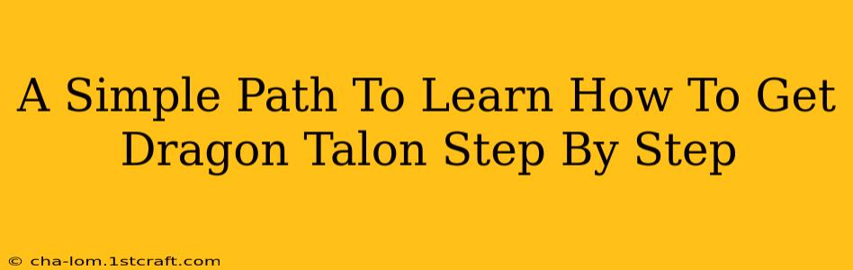 A Simple Path To Learn How To Get Dragon Talon Step By Step