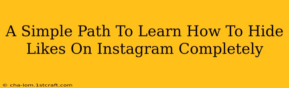 A Simple Path To Learn How To Hide Likes On Instagram Completely