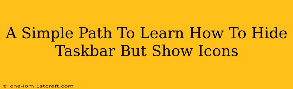 A Simple Path To Learn How To Hide Taskbar But Show Icons