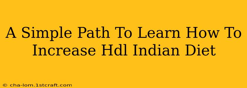 A Simple Path To Learn How To Increase Hdl Indian Diet