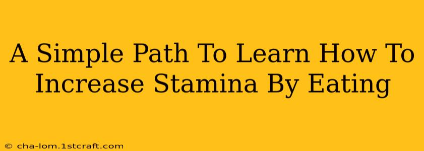 A Simple Path To Learn How To Increase Stamina By Eating