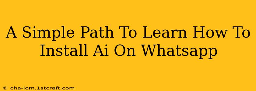 A Simple Path To Learn How To Install Ai On Whatsapp