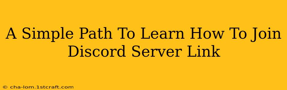 A Simple Path To Learn How To Join Discord Server Link