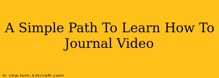 A Simple Path To Learn How To Journal Video