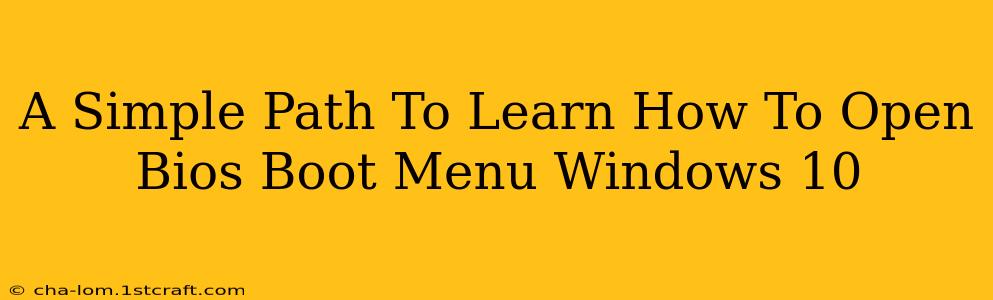 A Simple Path To Learn How To Open Bios Boot Menu Windows 10