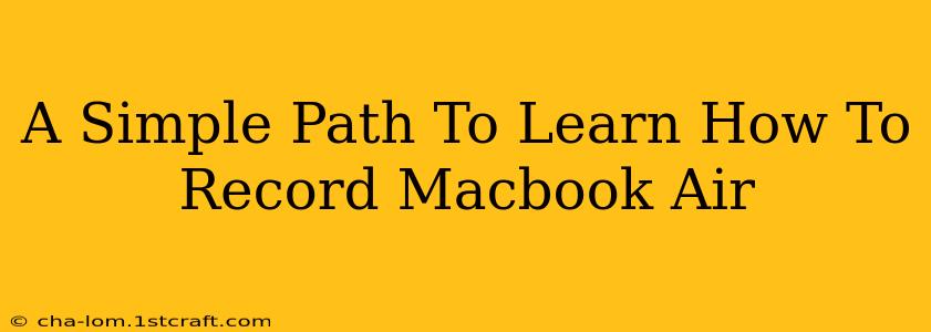 A Simple Path To Learn How To Record Macbook Air