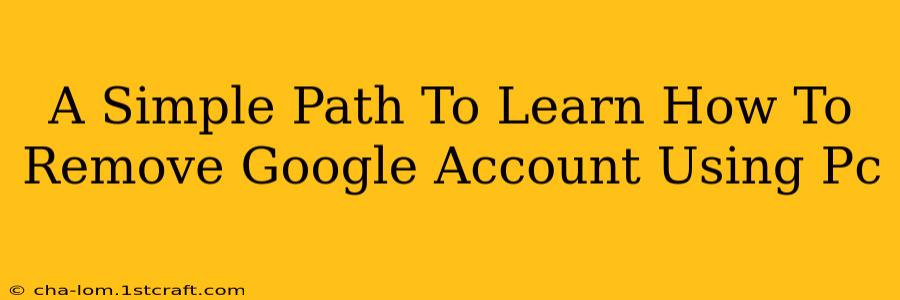 A Simple Path To Learn How To Remove Google Account Using Pc