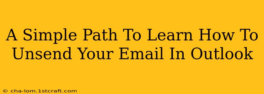 A Simple Path To Learn How To Unsend Your Email In Outlook