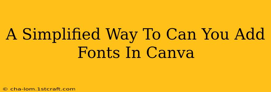 A Simplified Way To Can You Add Fonts In Canva