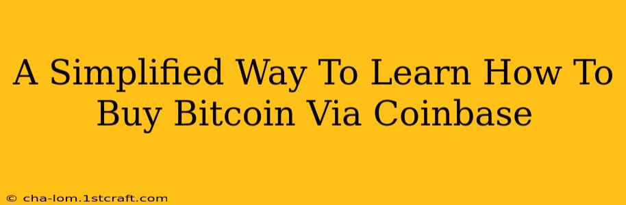 A Simplified Way To Learn How To Buy Bitcoin Via Coinbase