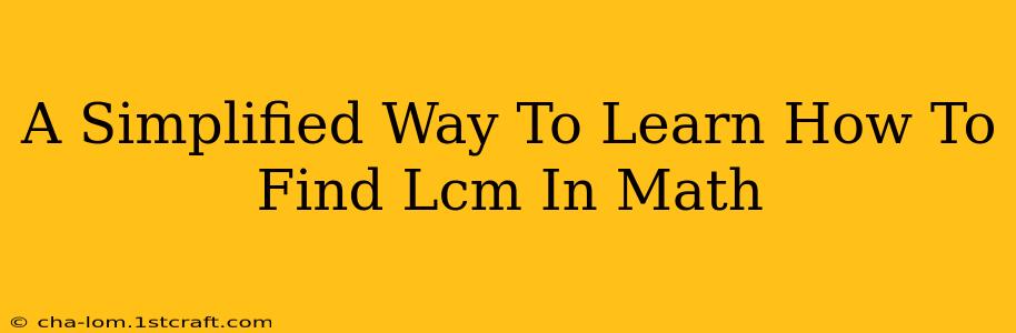 A Simplified Way To Learn How To Find Lcm In Math