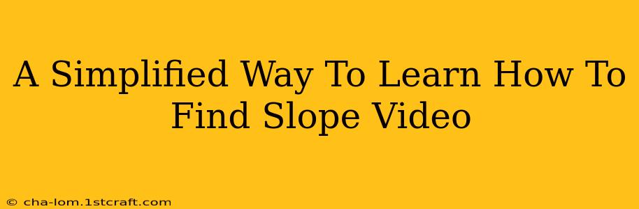 A Simplified Way To Learn How To Find Slope Video