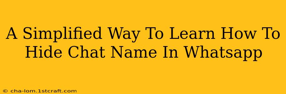A Simplified Way To Learn How To Hide Chat Name In Whatsapp