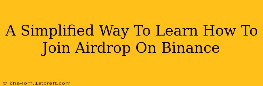 A Simplified Way To Learn How To Join Airdrop On Binance