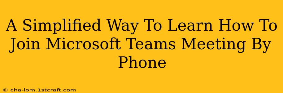 A Simplified Way To Learn How To Join Microsoft Teams Meeting By Phone