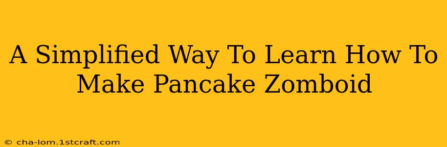 A Simplified Way To Learn How To Make Pancake Zomboid