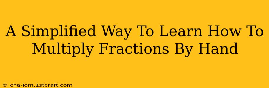 A Simplified Way To Learn How To Multiply Fractions By Hand