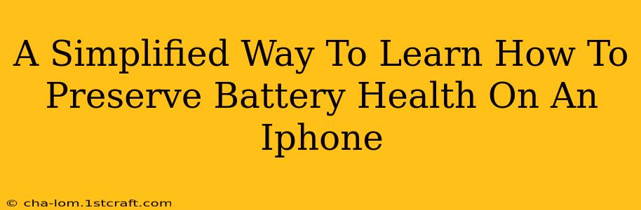 A Simplified Way To Learn How To Preserve Battery Health On An Iphone