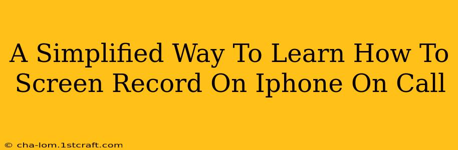 A Simplified Way To Learn How To Screen Record On Iphone On Call