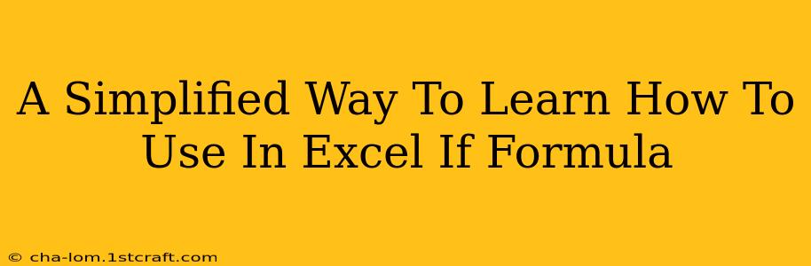 A Simplified Way To Learn How To Use In Excel If Formula