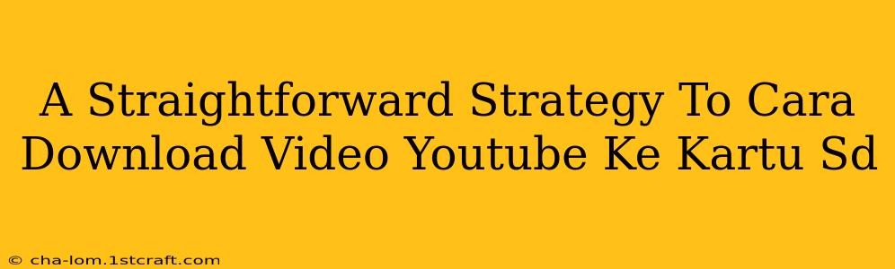 A Straightforward Strategy To Cara Download Video Youtube Ke Kartu Sd