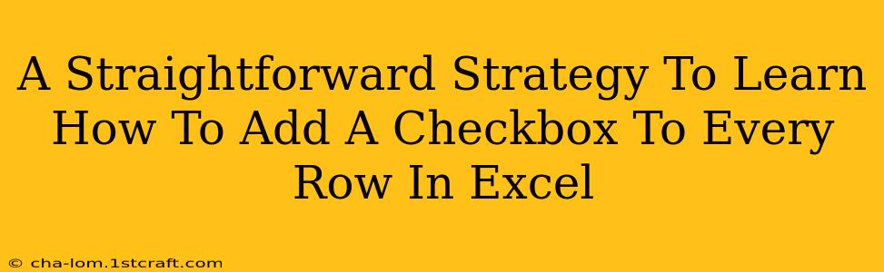 A Straightforward Strategy To Learn How To Add A Checkbox To Every Row In Excel