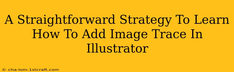 A Straightforward Strategy To Learn How To Add Image Trace In Illustrator