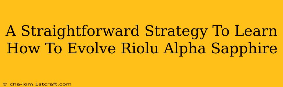 A Straightforward Strategy To Learn How To Evolve Riolu Alpha Sapphire