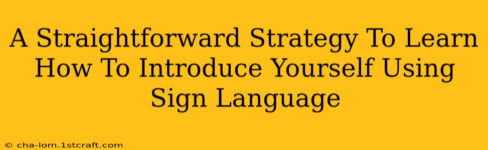 A Straightforward Strategy To Learn How To Introduce Yourself Using Sign Language