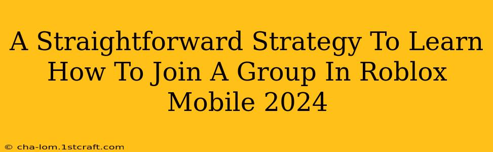 A Straightforward Strategy To Learn How To Join A Group In Roblox Mobile 2024