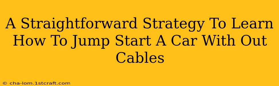 A Straightforward Strategy To Learn How To Jump Start A Car With Out Cables