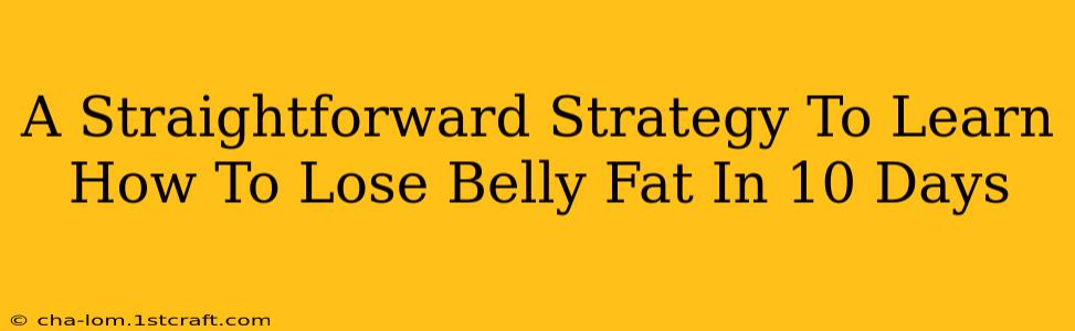 A Straightforward Strategy To Learn How To Lose Belly Fat In 10 Days