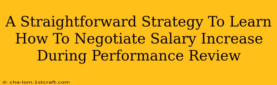 A Straightforward Strategy To Learn How To Negotiate Salary Increase During Performance Review