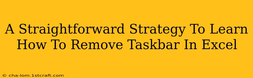 A Straightforward Strategy To Learn How To Remove Taskbar In Excel