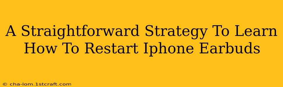 A Straightforward Strategy To Learn How To Restart Iphone Earbuds