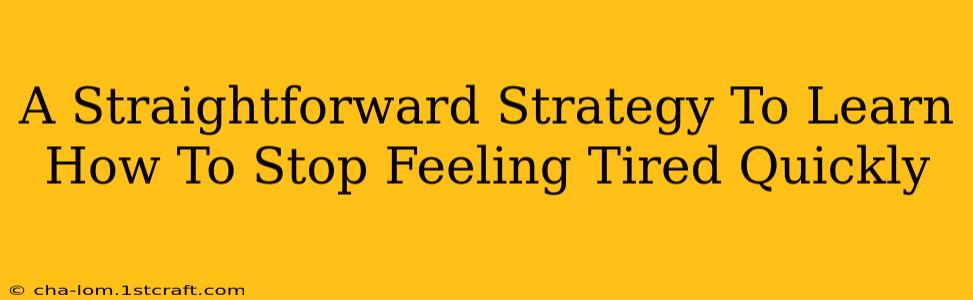 A Straightforward Strategy To Learn How To Stop Feeling Tired Quickly