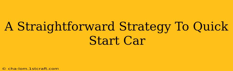 A Straightforward Strategy To Quick Start Car