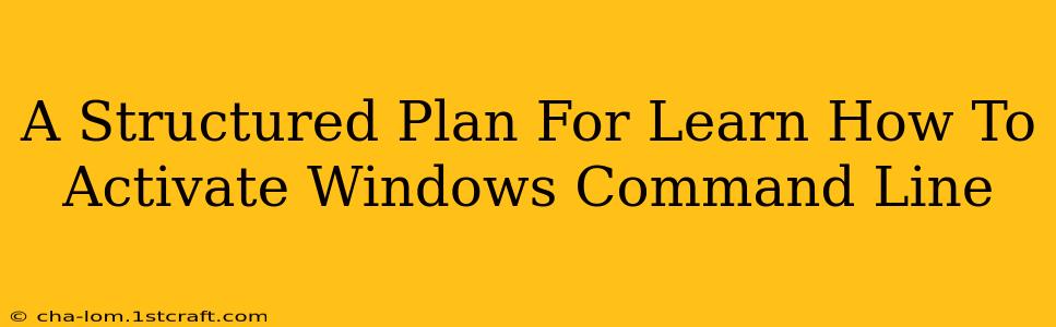 A Structured Plan For Learn How To Activate Windows Command Line