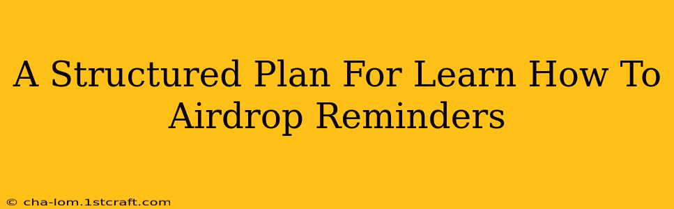 A Structured Plan For Learn How To Airdrop Reminders