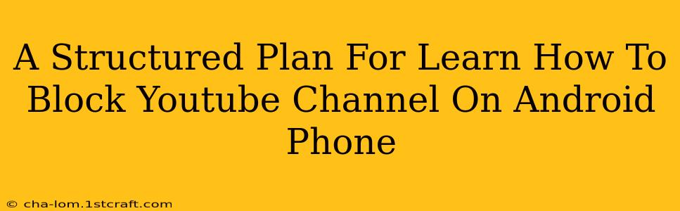 A Structured Plan For Learn How To Block Youtube Channel On Android Phone