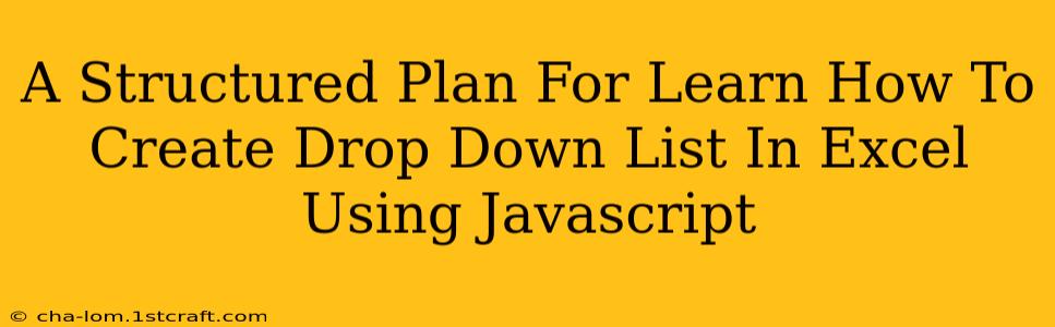 A Structured Plan For Learn How To Create Drop Down List In Excel Using Javascript