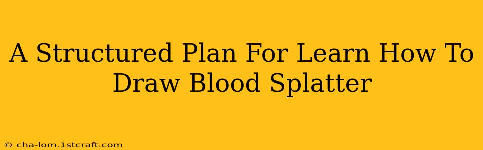 A Structured Plan For Learn How To Draw Blood Splatter