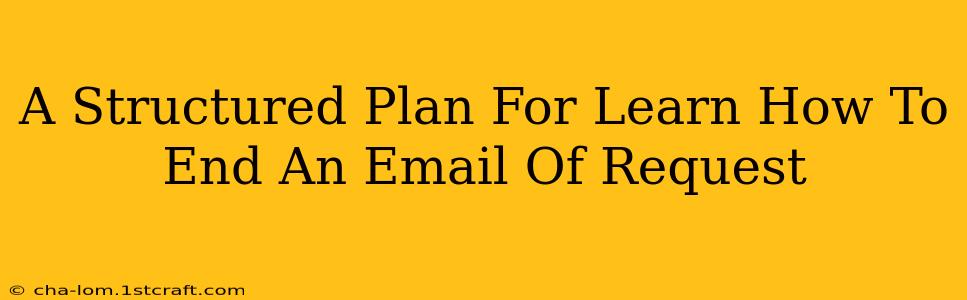 A Structured Plan For Learn How To End An Email Of Request